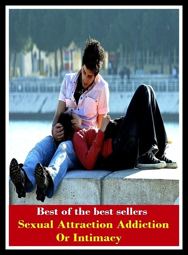 Best of the Best Sellers Sexual Attraction Addiction Or Intimacy ( Attract ,adduct, wile, allure, vamp, appeal to, titillate, be magnetic, tempt, beckon, tantalize, bewitch)