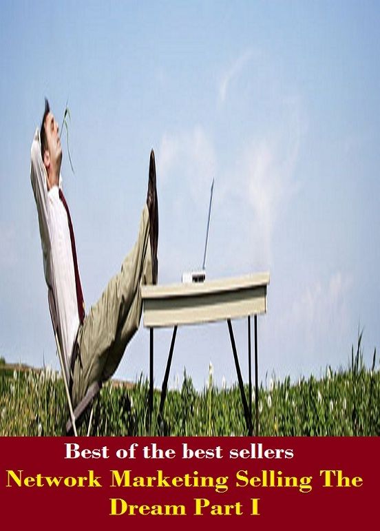 Best of the Best Sellers Network Marketing Selling The Dream Part I (web, lattice, net, matrix, mesh, crisscross, grid, reticulum, reticulation, plexus)