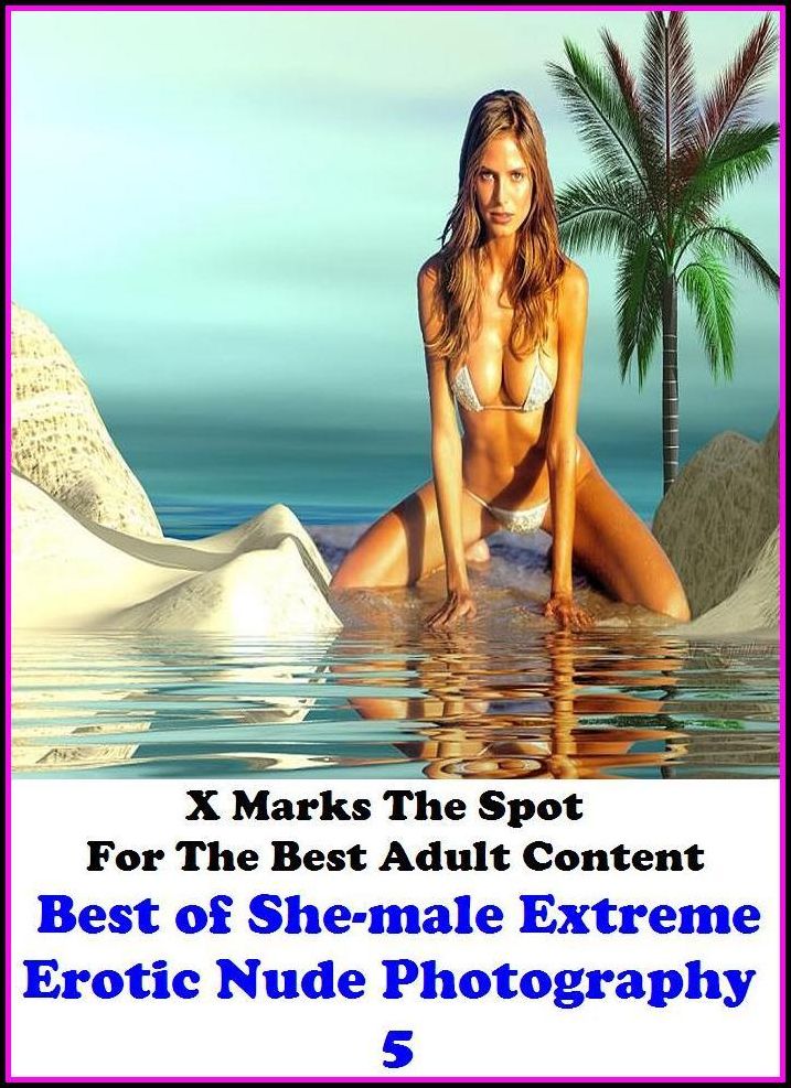 Fetish: X Marks The Spot For The Best Adult Content Best of"She-male Extreme Erotic Nude Photography 5" ( Erotic Photography, Erotic Stories, Nude Photos, Naked , Adult Nudes, Breast, Domination, Bare Ass, Lesbian, She-male, Gay, Fetish, Bondage, Sex, Ero