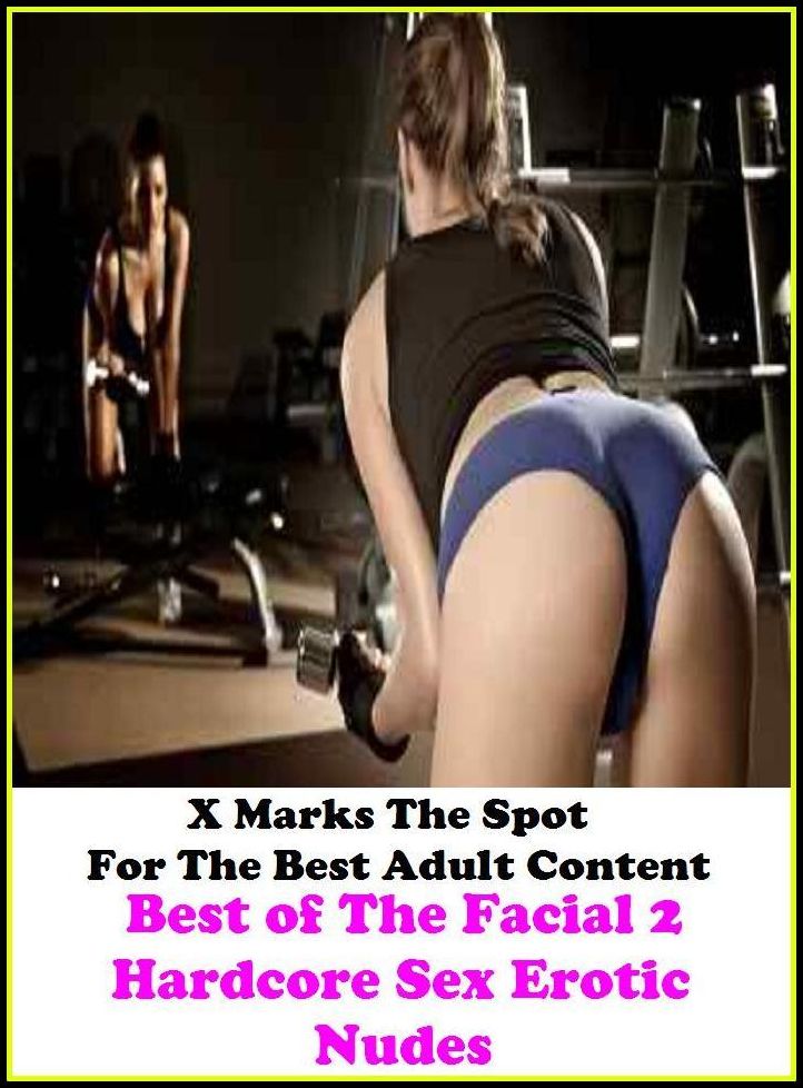 Lesbian: X Marks The Spot For The Best Adult Content Best of"The Facial 2 ( Hardcore Sex Erotic Nudes) " ( Erotic Photography, Erotic Stories, Nude Photos, Naked , Adult Nudes, Breast, Domination, Bare Ass, Lesbian, She-male, Gay, Fetish, Bondage, Sex, Er