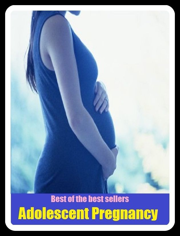 Best of the Best Sellers Adolescent Pregnancy (During Pregnancy, Pregnancy Baby, Signs Of Pregnancy, Stages Of Pregnancy, Pregnancy Safe, Pregnancy Need)
