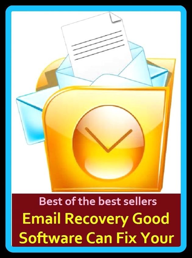 Best of the Best Sellers Email Recovery Good Software Can Fix Your Lost ( email bankruptcy, email box, email client, email data source, email reader, emailed, mailer, email film technologies, email ware, Maje )