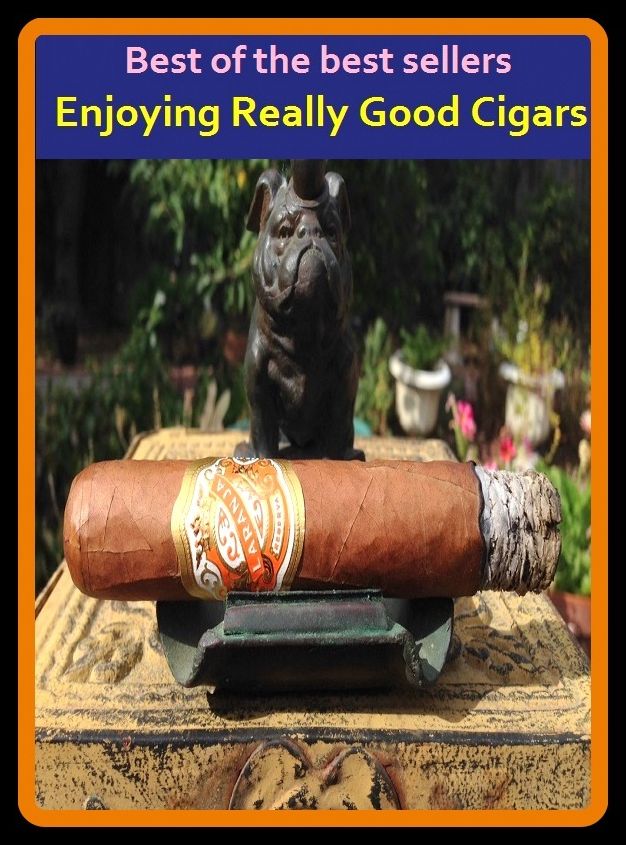 Best of the Best Sellers Enjoying Really Good Cigars ( lovableness, enjoyably, enjoyed, enjoyed, enjoying, enjoyment, Lenka, Enkidu, Kenyatta technologies, en kennel )