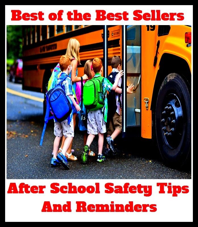 Best of the Best Sellers After School Safety Tips And Reminders