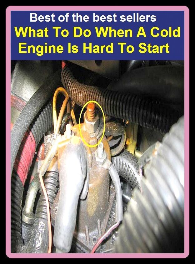 Best of the best sellers What To Do When A Cold Engine Is Hard To Start ( way, method, means, technique, mode, system, approach, manner, line of attack, routine )