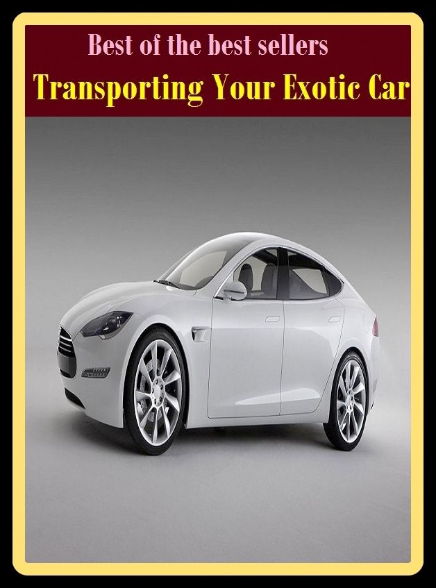 Best of the best sellers Transporting Your Exotic Car ( way, method, means, technique, mode, system, approach, manner, line of attack, routine )