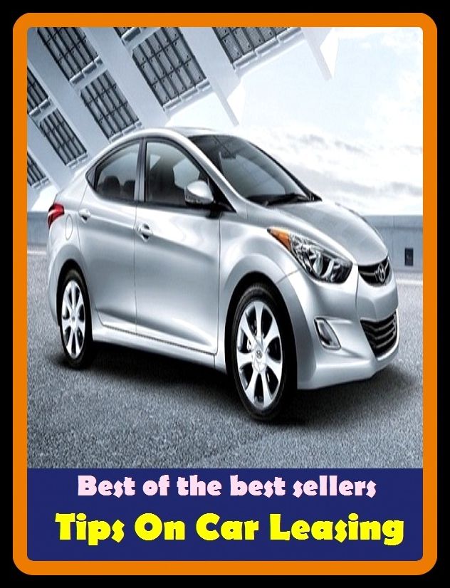 Best of the best sellers Tips On Car Leasing ( way, method, means, technique, mode, system, approach, manner, line of attack, routine )
