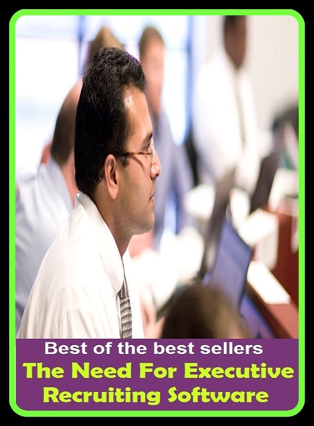 Best of the Best Sellers The Need For Executive Recruiting Software (executive officer, executive order, executive privilege, executive producer, executive program, executive routine, executive search, executive secretary, executive secretary of the Phili