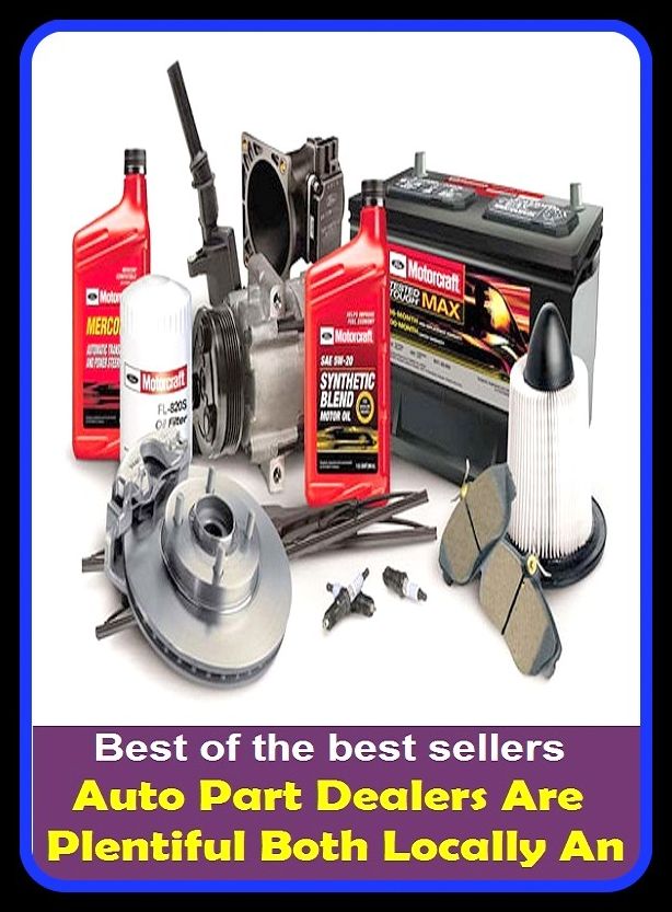 Best of the best sellers Auto Part Dealers Are Plentiful Both Locally An ( equipment, furnishings, furniture, property, appurtenances, chattels, things, stuff, movables, valuables, estate, grill )