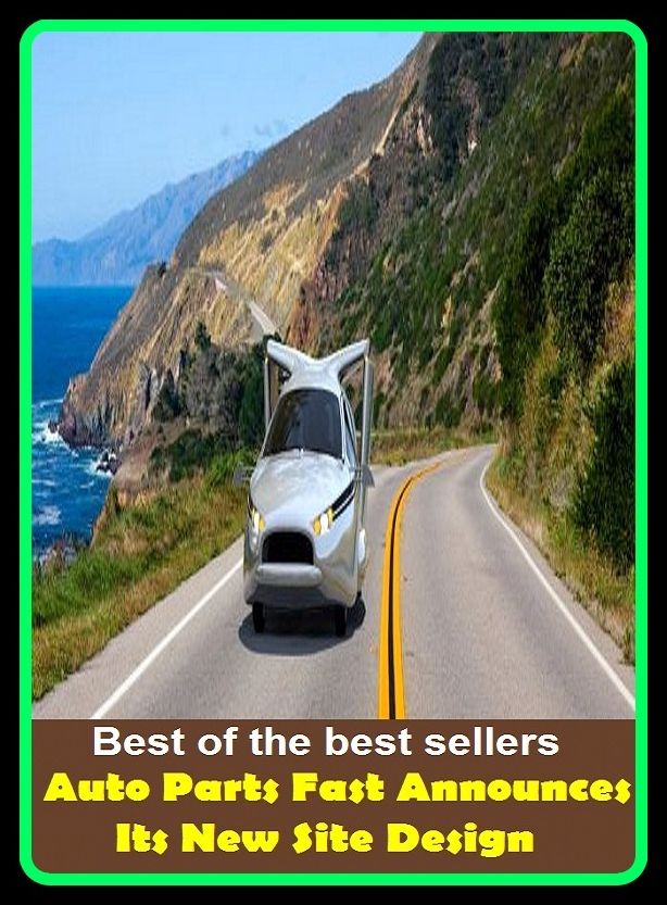 Best of the best sellers Auto Parts Fast Announces Its New Site Design ( parts, part, element, ingredient, piece, auto, accessories, equipment, furnishings, furniture, property, appurtenances, chattels, things, stuff, movables, valuables )