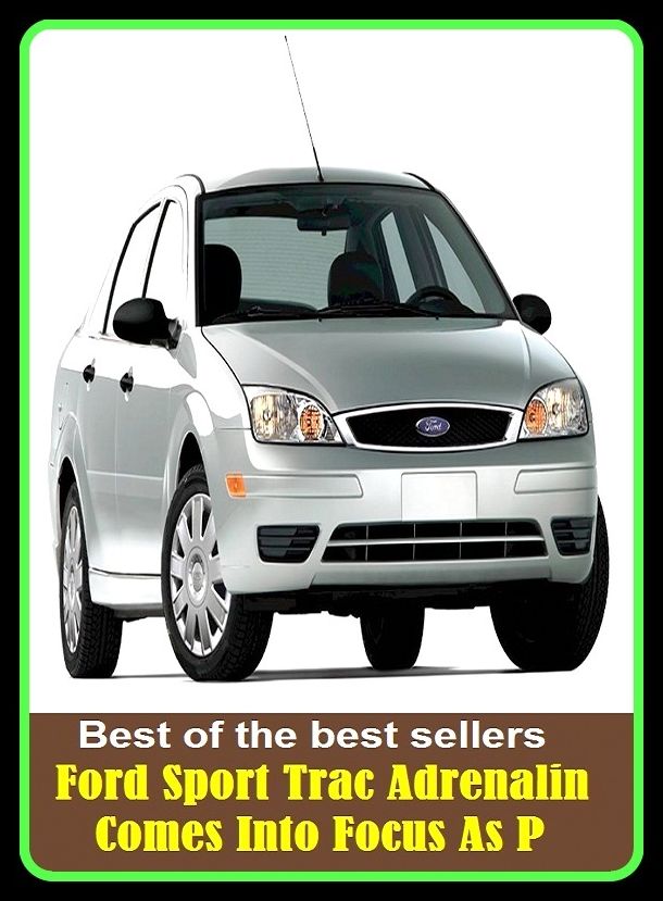 Best of the best sellers Ford Sport Trac Adrenalin Comes Into Focus As P ( atv, automobile, boat, bus, cab, car, jeep, taxi, truck, van, wagon, transport, wheels, mechanism, motorcycle, carrier, chariot, automated transfer vehicle )