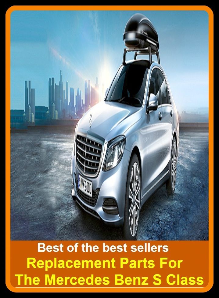 Best of the best sellers Replacement Parts For The Mercedes Benz S Class ( parts, part, element, ingredient, piece, auto, accessories, equipment, furnishings, furniture, property, appurtenances, chattels, things, stuff, movables, valuables )