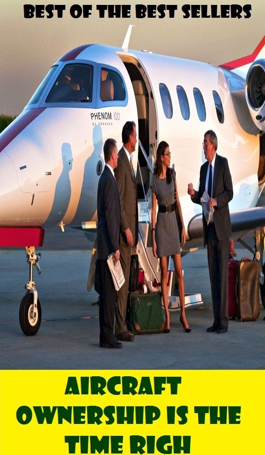 Best of the best sellers Aircraft Ownership Is The Time Righ ( essay, paper, thesis, dissertation, composition, article, treatise, theory, idea, hypothesis )