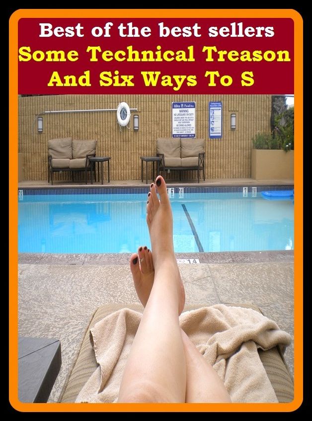 Best of the best sellers Some Technical Treason And Six Ways To S ( book, drama, fable, myth, story, tale, narrative, account, yarn, legend, fairy tale, chronicle, anecdote )