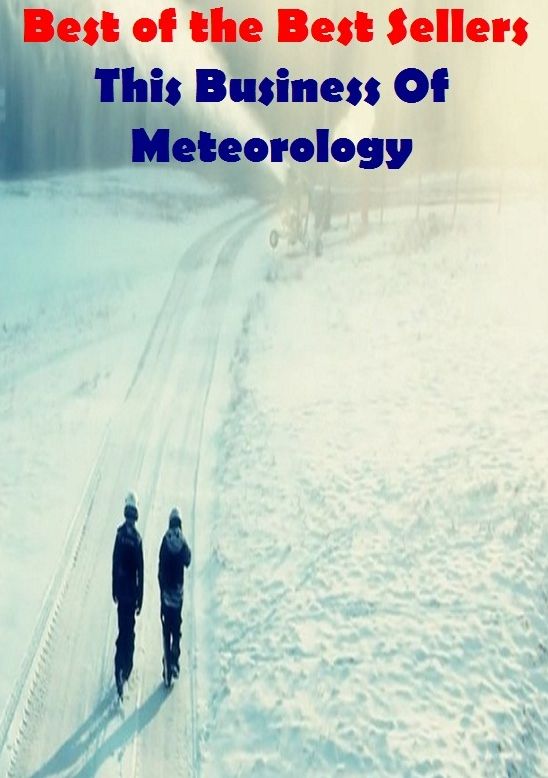 Best of the best sellers This Business Of Meteorology ( approach, ideology, method, theory, hypothesis, conjecture, speculation, assumption, premise, presumption, guess )