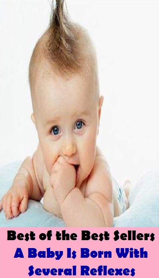Best of the best sellers A Baby Is Born With Several Reflexes ( essay, paper, thesis, dissertation, composition, article, treatise, theory, idea, hypothesis )