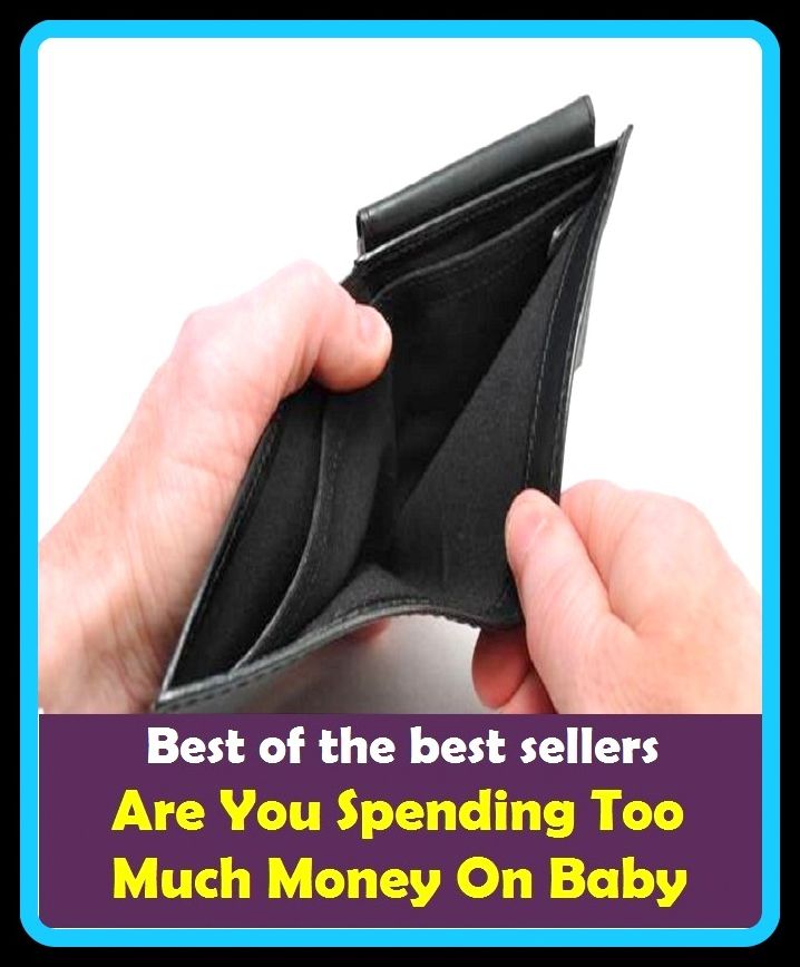 Best of the best sellers Are You Spending Too Much Money On Baby ( essay, paper, thesis, dissertation, composition, article, treatise, theory, idea, hypothesis )