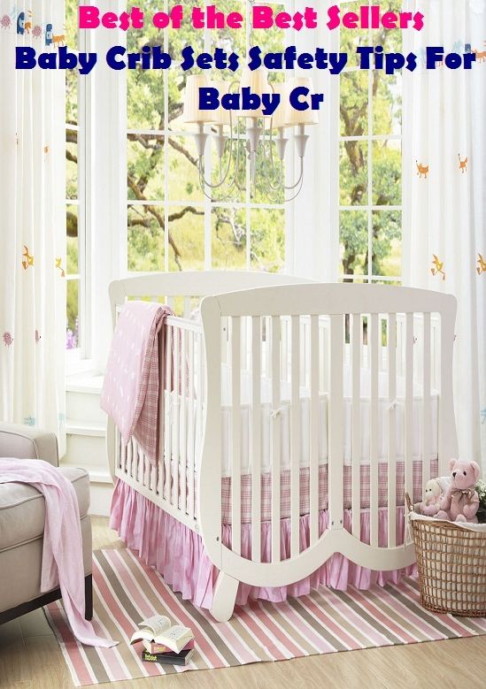 Best of the best sellers Baby Crib Sets Safety Tips For Baby Cr ( children, infant, nino, kid, childhood, son, kids, baby, enfant, boy, enfant, infantil, juvenile, infantile, minor, minors, secondary, daughter, enfant, girl, ninos )