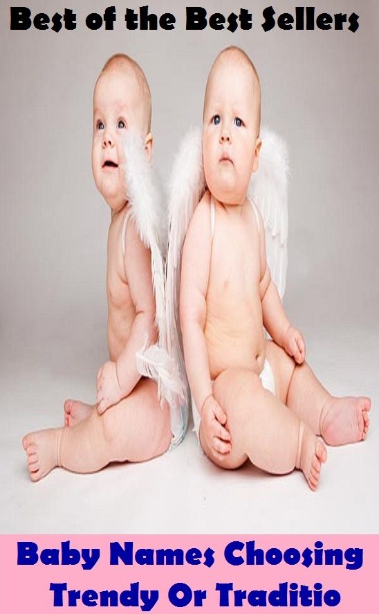 Best of the best sellers Baby Names Choosing Trendy Or Traditio ( children, infant, nino, kid, childhood, son, kids, baby, enfant, boy, enfant, infantil, juvenile, infantile, minor, minors, secondary, daughter, enfant, girl, ninos )