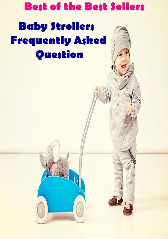 Best of the best sellers Baby Strollers Frequently Asked Questi ( children, infant, nino, kid, childhood, son, kids, baby, enfant, boy, enfant, infantil, juvenile, infantile, minor, minors, secondary, daughter, enfant, girl, ninos )
