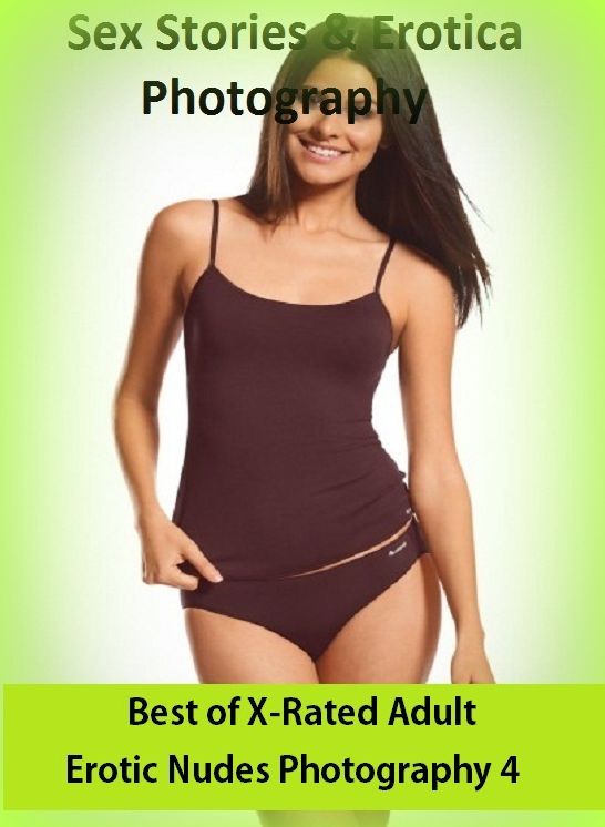 Sex & Erotica Photography: Best of"X-Rated Adult Erotic Nudes Photography 4 " ( Erotic Photography, Erotic Stories, Nude Photos, Naked , Adult Nudes, Breast, Domination, Bare Ass, Lesbian, She-male)