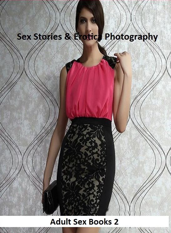 Sex Stories & Erotica Photography: Adult Sex Books 2(Erotic Nudes) ( Erotic Photography, Erotic Stories, Nude Photos, Naked , Adult Nudes, Breast, Domination, Bare Ass, Lesbian, She-male)