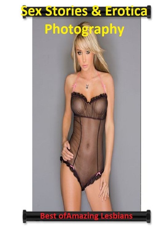 Sex Stories & Erotica Photography: Best of"Amazing Lesbians" ( Erotic Photography, Erotic Stories, Nude Photos, Naked , Adult Nudes, Breast, Domination, Bare Ass, Lesbian, She-male).
