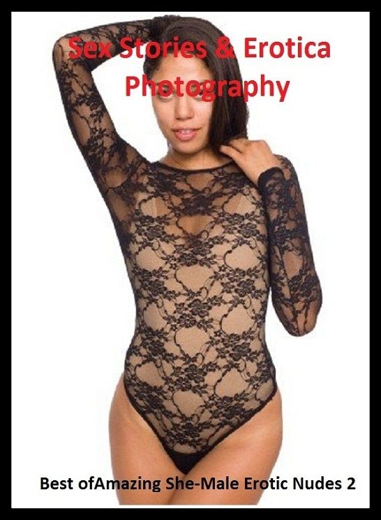 Sex Stories & Erotica Photography: Best of"Amazing She-Male Erotic Nudes 2" ( Erotic Photography, Erotic Stories, Nude Photos, Naked , Adult Nudes, Breast, Domination, Bare Ass, Lesbian, She-male)