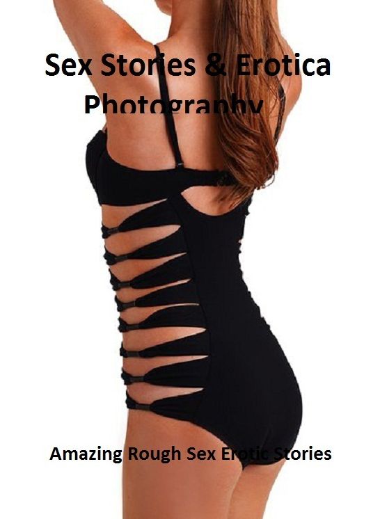 Sex Stories & Erotica Photography: Amazing Rough Sex Erotic Stories ( Erotic Photography, Erotic Stories, Nude Photos, Naked , Adult Nudes, Breast, Domination, Bare Ass, Lesbian, She-male)