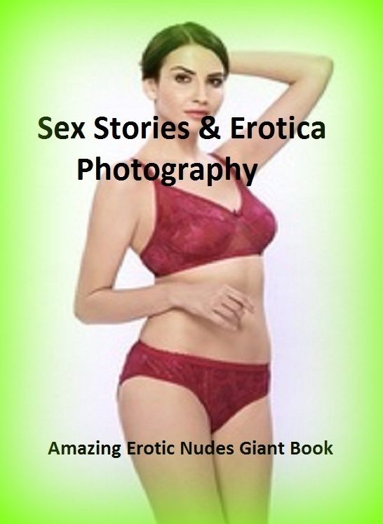Sex Stories & Erotica Photography: Amazing Erotic Nudes Giant Book 5 ( Erotic Photography, Erotic Stories, Nude Photos, Naked , Adult Nudes, Breast, Domination, Bare Ass, Lesbian, She-male)