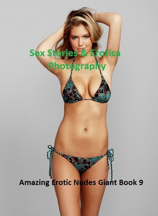 Sex Stories & Erotica Photography: Amazing Erotic Nudes Giant Book 9 ( Erotic Photography, Erotic Stories, Nude Photos, Naked , Adult Nudes, Breast, Domination, Bare Ass, Lesbian, She-male)