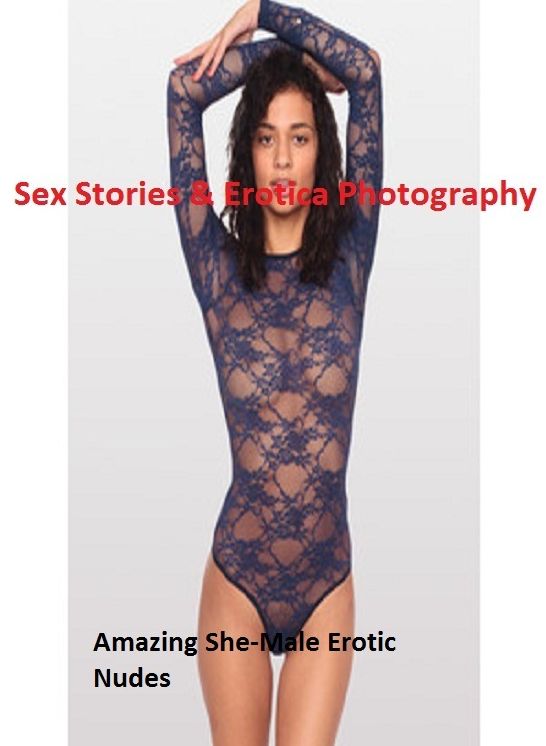 Sex Stories & Erotica Photography: Amazing She-Male Erotic Nudes ( Erotic Photography, Erotic Stories, Nude Photos, Naked , Adult Nudes, Breast, Domination, Bare Ass, Lesbian, She-male)
