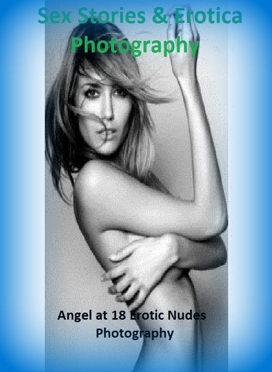 Sex Stories & Erotica Photography: Angel at 18 Erotic Nudes Photography ( Erotic Photography, Erotic Stories, Nude Photos, Naked , Adult Nudes, Breast, Domination, Bare Ass, Lesbian, She-male)