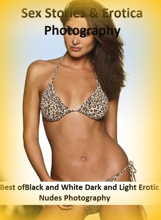 Sex Stories & Erotica Photography: Best of"Black and White Dark and Light Erotic Nudes Photography" ( Erotic Photography, Erotic Stories, Nude Photos, Naked , Adult Nudes, Breast, Domination, Bare Ass, Lesbian, She-male)