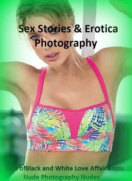 Sex Stories & Erotica Photography: Best of"Black and White Love Affair Erotic Nude Photography Nudes" ( Erotic Photography, Erotic Stories, Nude Photos, Naked , Adult Nudes, Breast, Domination, Bare Ass, Lesbian, She-male)