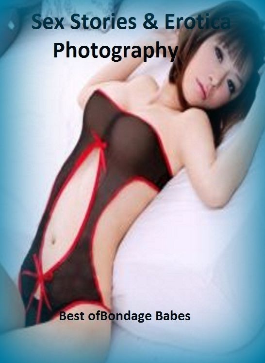 Sex Stories & Erotica Photography: Best of"Bondage Babes: ( Erotic Photography, Erotic Stories, Nude Photos, Naked , Adult Nudes, Breast, Domination, Bare Ass, Lesbian, She-male)