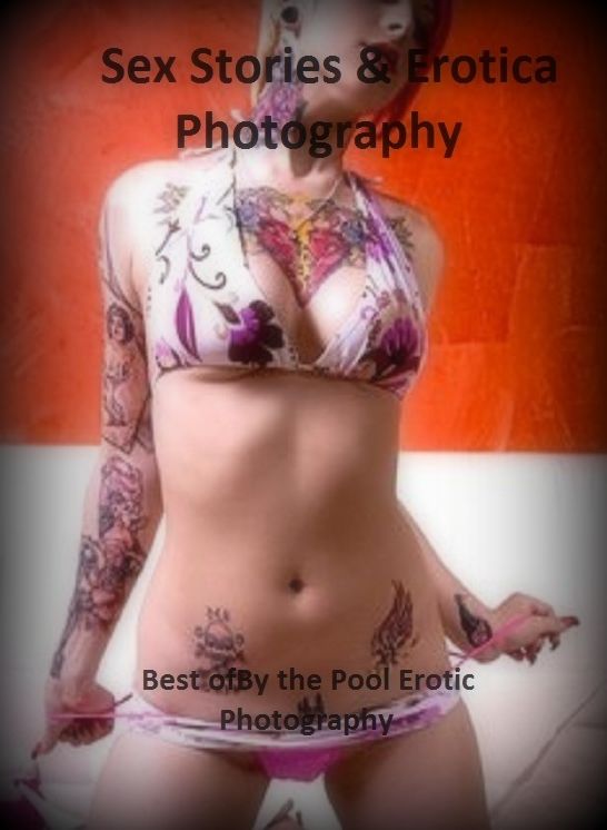 Sex Stories & Erotica Photography: Best of"By the Pool Erotic Photography" ( Erotic Photography, Erotic Stories, Nude Photos, Naked , Adult Nudes, Breast, Domination, Bare Ass, Lesbian, She-male)