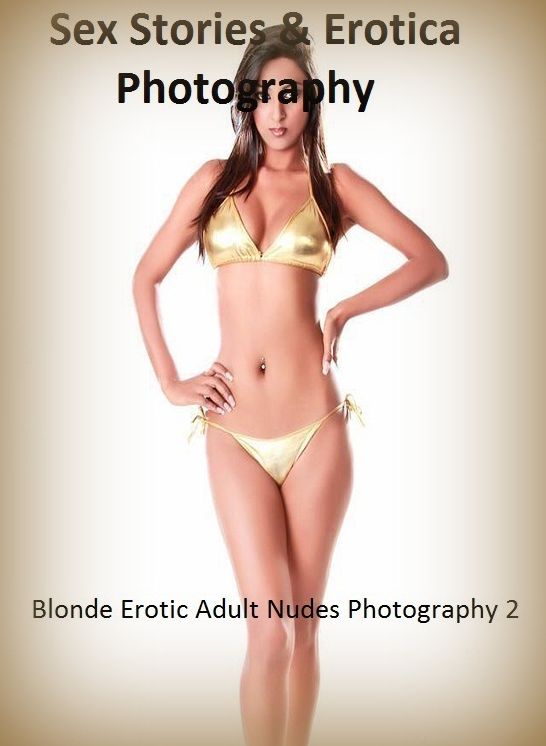 Sex Stories & Erotica Photography: Blonde Erotic Adult Nudes Photography 2 ( Erotic Photography, Erotic Stories, Nude Photos, Naked , Adult Nudes, Breast, Domination, Bare Ass, Lesbian, She-male)