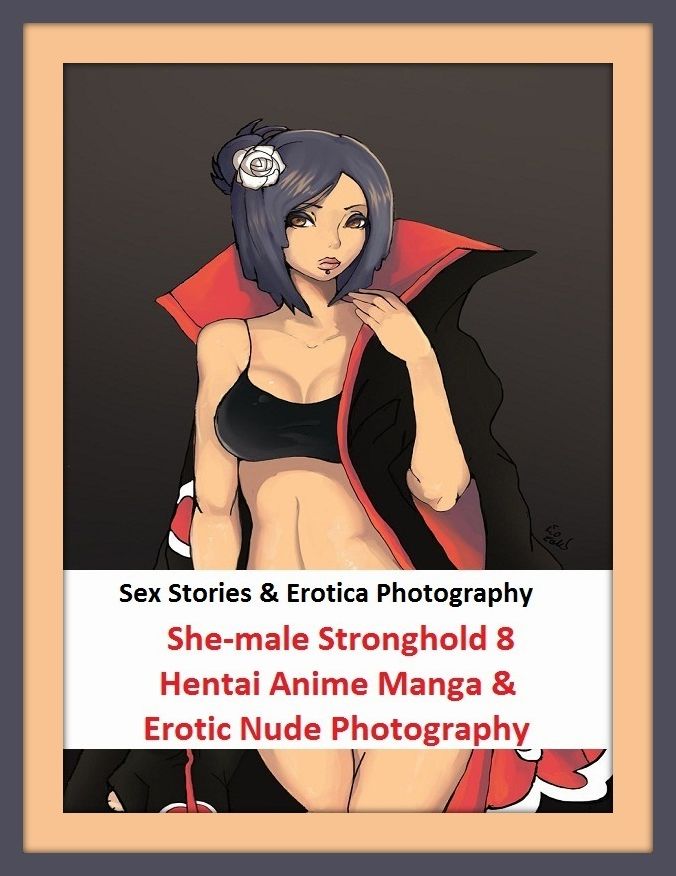 Sex Stories & Erotica Photography: She-male Stronghold 8 Hentai Anime Manga & Erotic Nude Photography ( Erotic Photography, Erotic Stories, Nude Photos, Naked , Adult Nudes, Breast, Domination, Bare Ass, Lesbian, She-male)