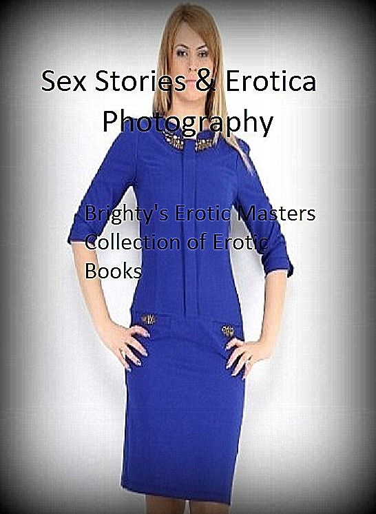 Lesbian: Sex Stories & Erotica Photography: Brighty's Erotic Masters Collection of Erotic Books ( Erotic Photography, Erotic Stories, Nude Photos, Naked , Adult Nudes, Breast, Domination, Bare Ass, Lesbian, She-male)