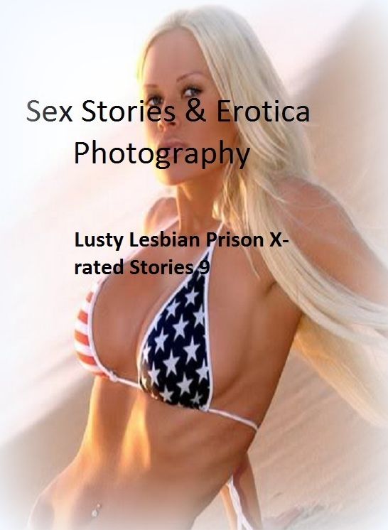 Sex Stories & Erotica Photography: Lusty Lesbian Prison X-rated Stories 9 ( Erotic Photography, Erotic Stories, Nude Photos, Naked , Adult Nudes, Breast, Domination, Bare Ass, Lesbian, She-male)