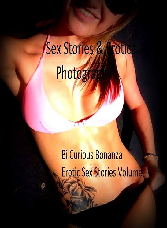 Sex Stories & Erotica Photography: Bi Curious Bonanza Erotic Sex Stories Volume 6 ( Erotic Photography, Erotic Stories, Nude Photos, Naked , Adult Nudes, Breast, Domination, Bare Ass, Lesbian, She-male)