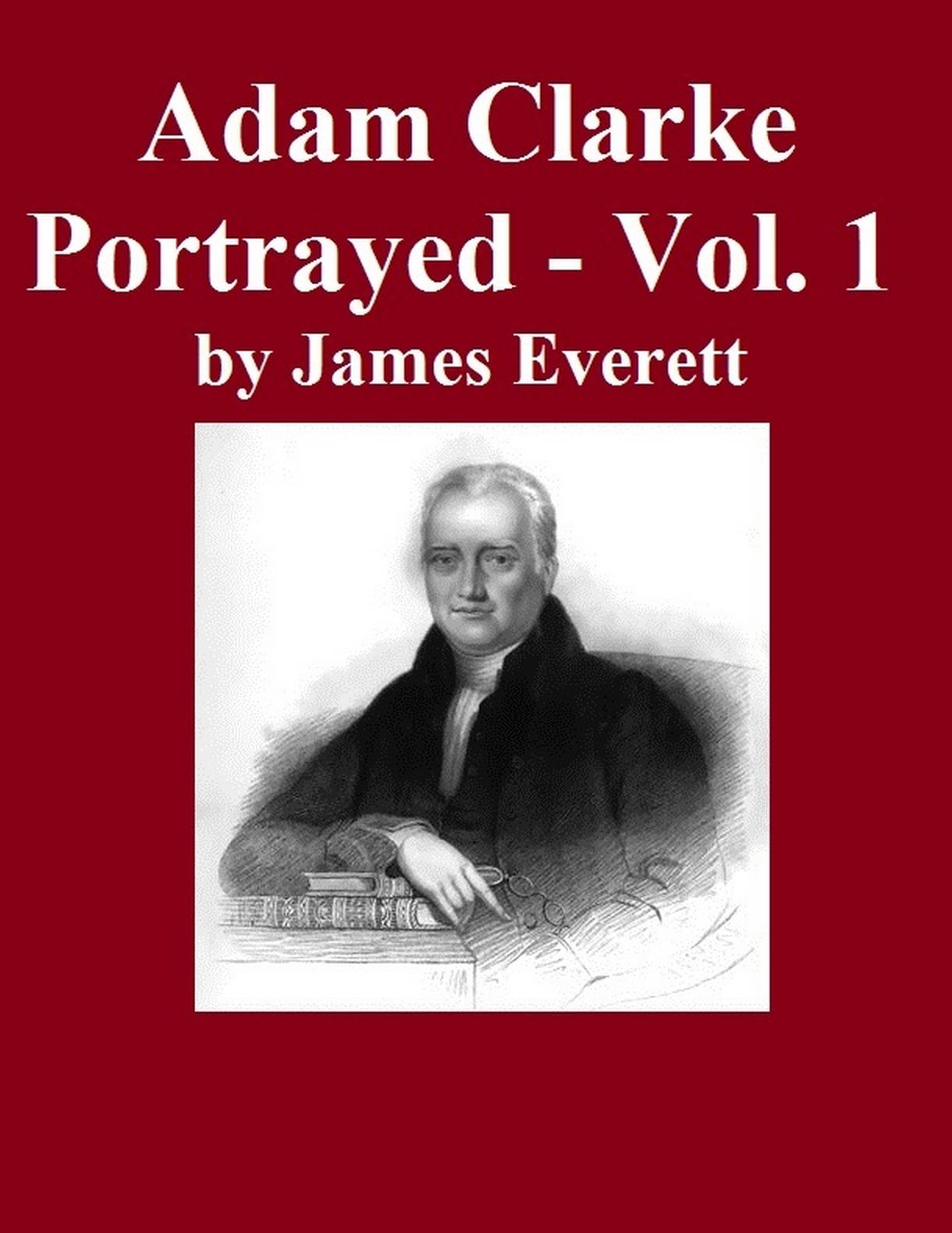 Adam Clarke Portrayed: Volume 1