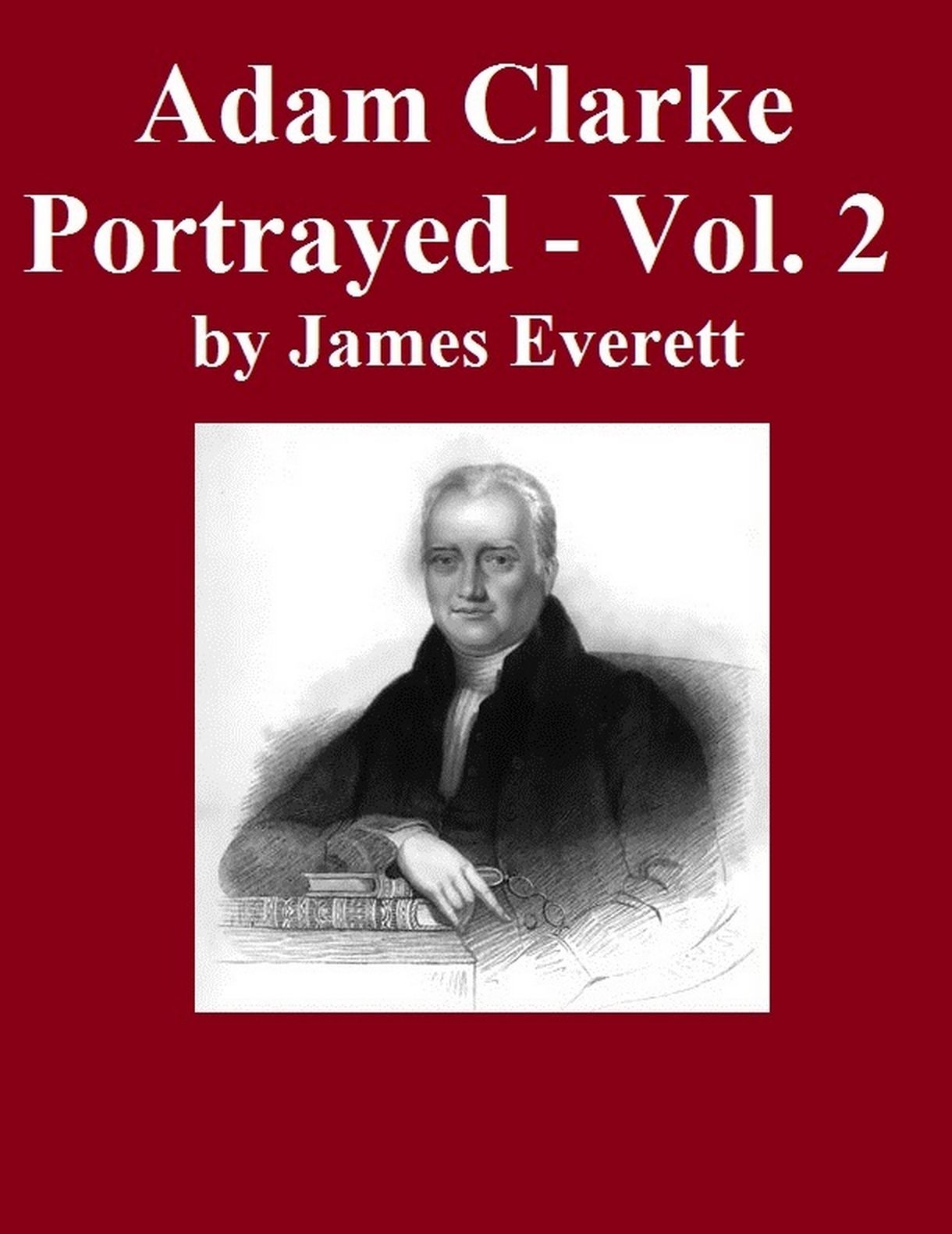 Adam Clarke Portrayed: Volume 2