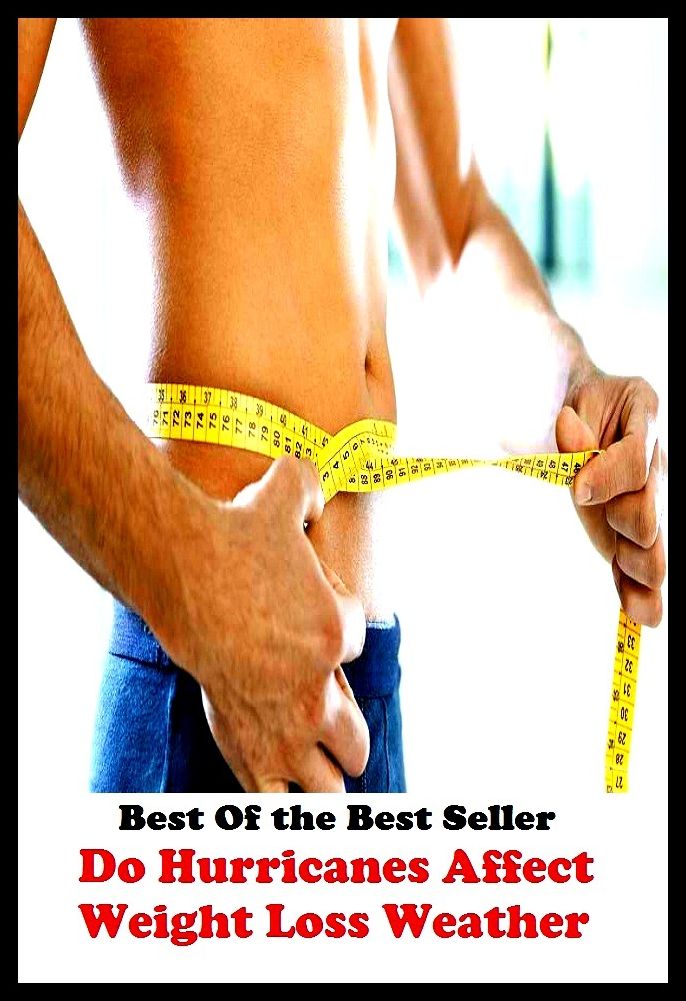 Best of the best sellers Do Hurricanes Affect Weight Loss Weathe ( exercise, meditation, acupuncture, disease, digestive system, formula, medicine, remedy, fix, treatment, action, conduct, behavior, handling, gastrin, fitness, vitamins )