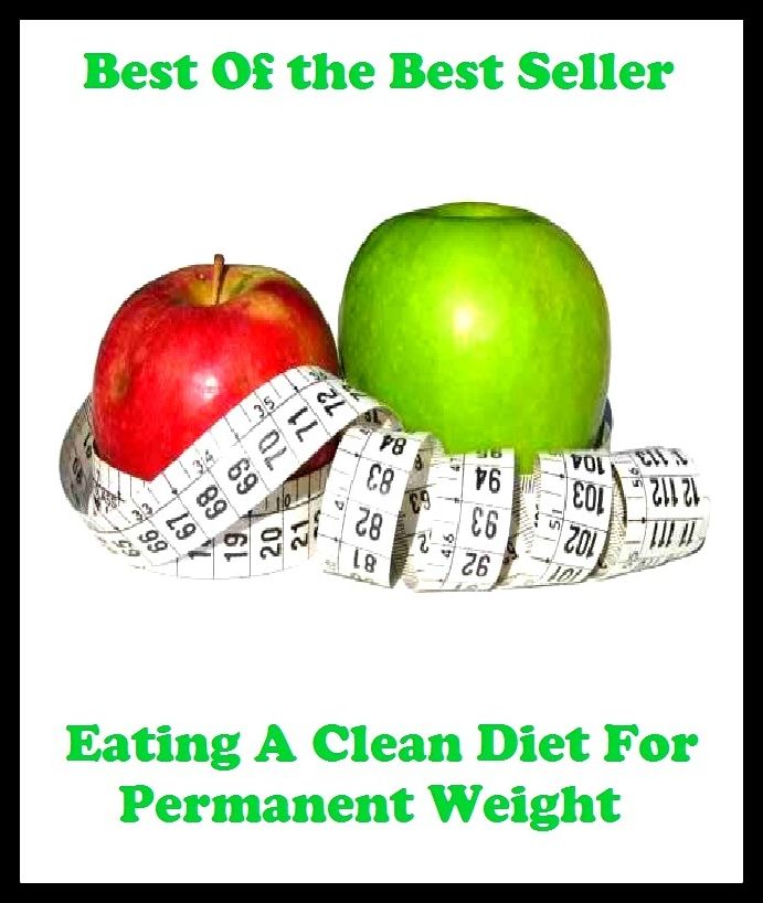 Best of the best sellers Eating A Clean Diet For Permanent Weight ( exercise, meditation, acupuncture, disease, digestive system, formula, medicine, remedy, fix, treatment, action, conduct, behavior, handling, gastrin, fitness )