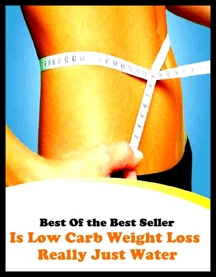 Best of the best sellers Is Low Carb Weight Loss Really Just Wate ( exercise, meditation, acupuncture, disease, digestive system, formula, medicine, remedy, fix, treatment, action, conduct, behavior, handling, gastrin, fitness )