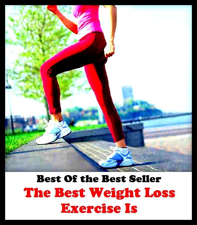 Best of the best sellers The Best Weight Loss Exercise Is ( exercise, meditation, acupuncture, disease, digestive system, formula, medicine, remedy, fix, treatment, action, conduct, behavior, handling, gastrin, fitness, vitamins )