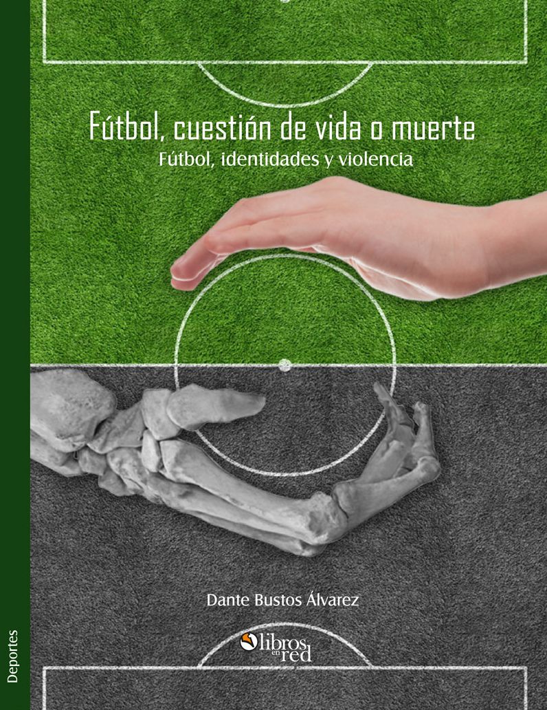 Futbol, cuestion de vida o muerte. Futbol, identidades y violencia