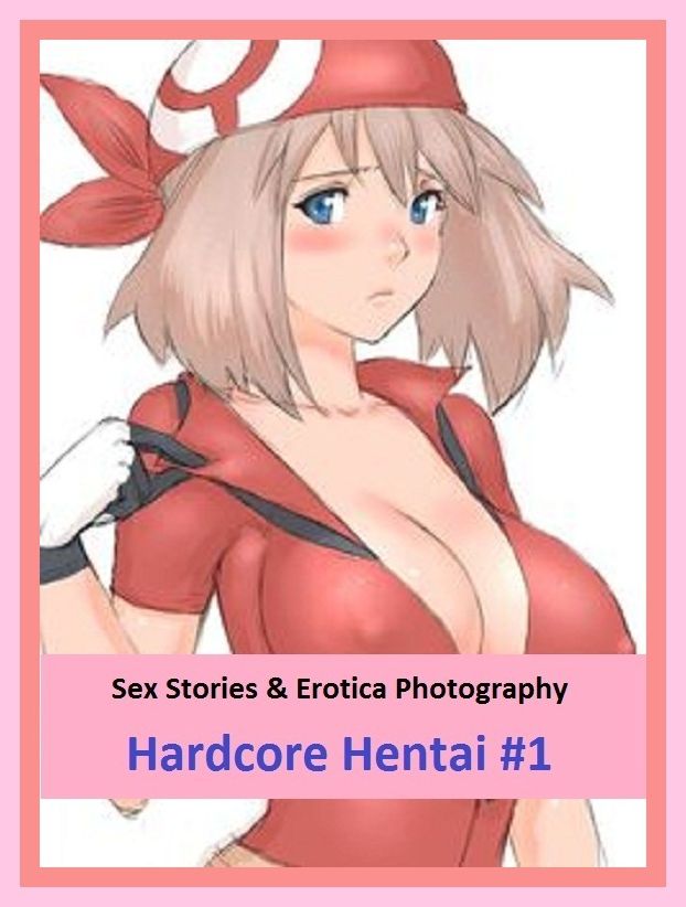 Sex Stories & Erotica Photography: Hardcore Hentai #1 ( Erotic Photography, Erotic Stories, Nude Photos, Naked , Adult Nudes, Breast, Domination, Bare Ass, Lesbian, She-male)
